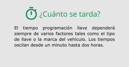 ¿Cuánto se tarda? El tiempo programación llave dependerá siempre de varios factores tales como el tipo de llave o la marca del vehículo. Los tiempos oscilan desde un minuto hasta dos horas.