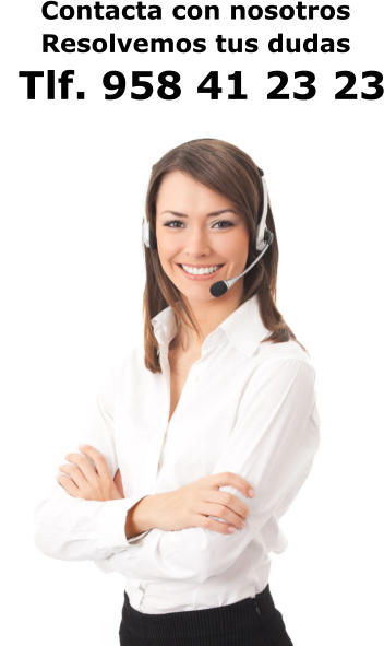 Contacta con nosotros Resolvemos tus dudas  Tlf. 958 41 23 23